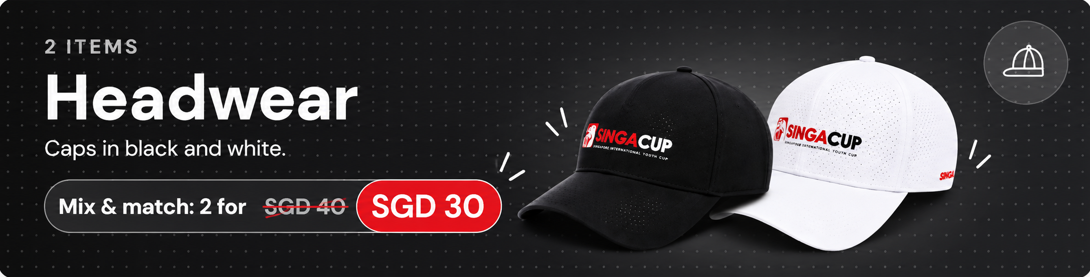 Headwear: caps in black and white. Mix and match, 2 for SGD 30 instead of SGD 40.